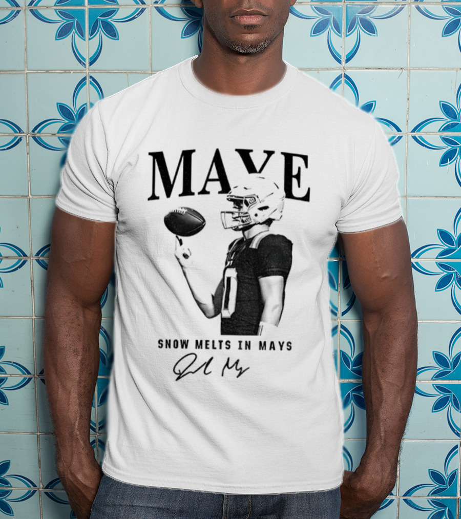 Maye Snow Melts In Mays Football 2025 Signature T-Shirt