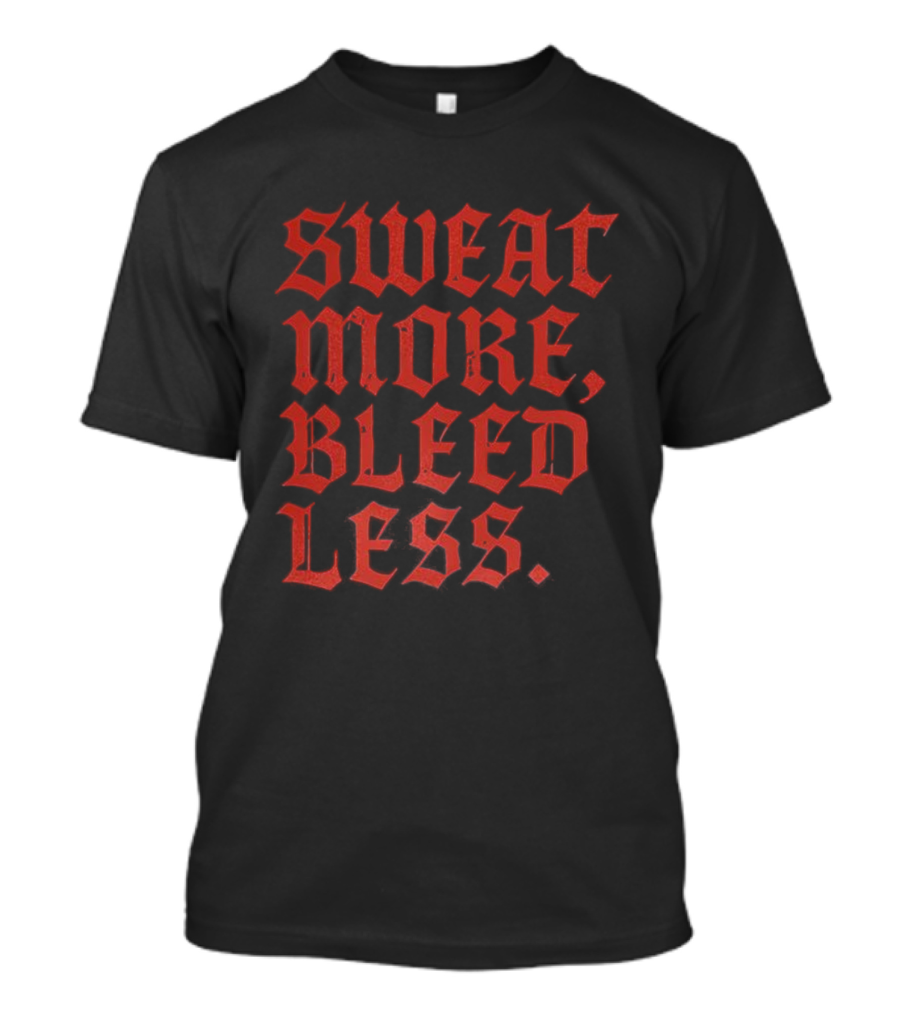 Sweat More Bleed Less Gothic Style Motivational Slogan T-Shirt