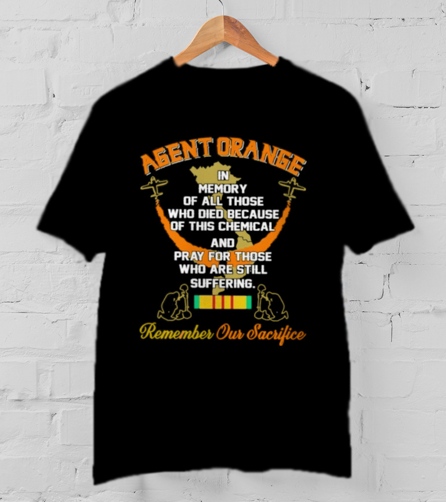 Agent Orange In Memory Of All Those Who Died Because Of This Chemical And Pray For Those Remember Our Sacrifice T-Shirt