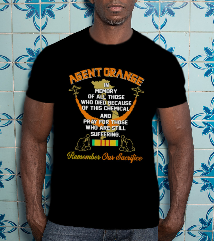 Agent Orange In Memory Of All Those Who Died Because Of This Chemical And Pray For Those Remember Our Sacrifice T-Shirt