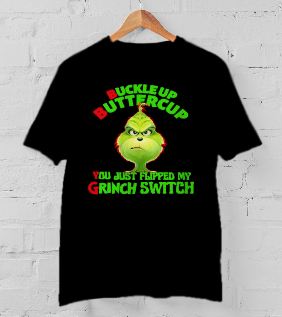 BBYG Buckle Up Buttercup You Just Flipped My Grinch Switch T-Shirt