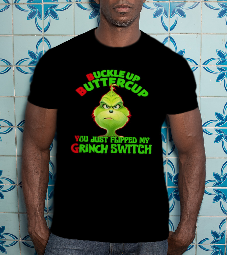 BBYG Buckle Up Buttercup You Just Flipped My Grinch Switch T-Shirt