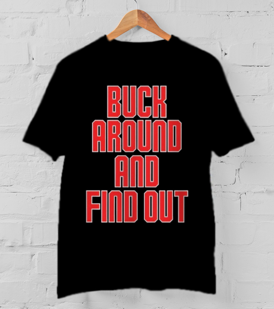 Buck Around And Find Out Ohio State Buckeyes Football Team Spirit T-Shirt