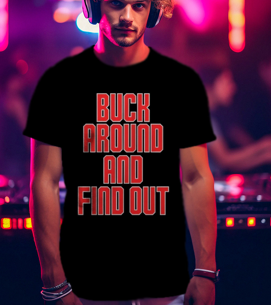 Buck Around And Find Out Ohio State Buckeyes Football Team Spirit T-Shirt