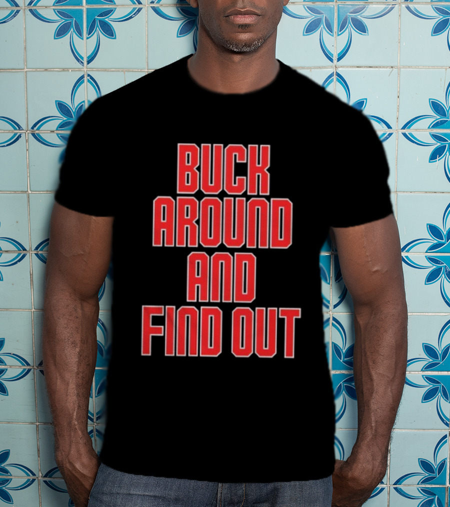 Buck Around And Find Out Ohio State Buckeyes Football Team Spirit T-Shirt