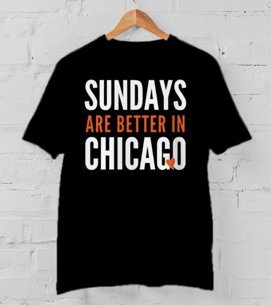 Sundays Are Better In Chicago Bears Football Fan Apparel T-Shirt