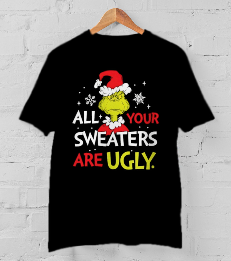 Grinch All Your Sweaters Are Ugly Christmas Santa Hat T-Shirt