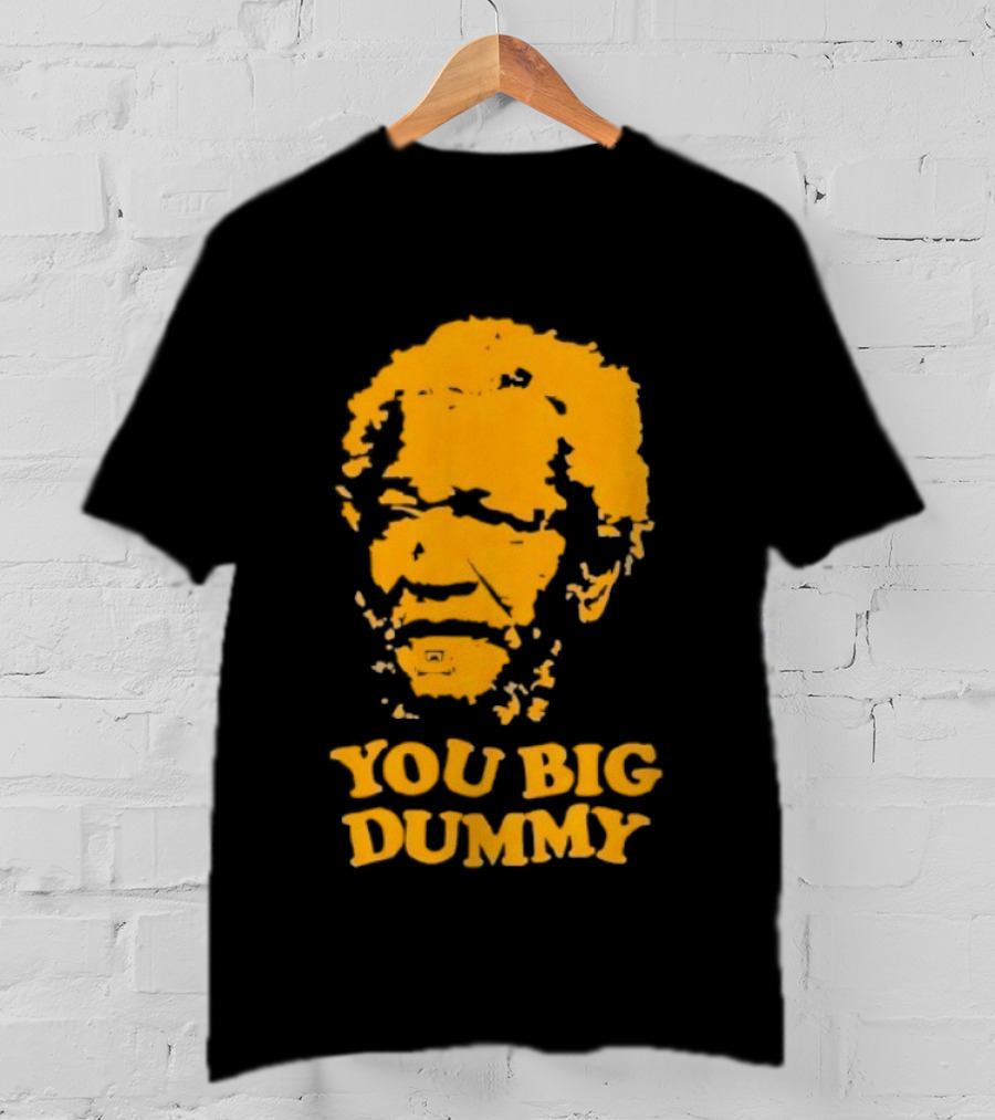 Fred Sanford You Big Dummy Sanford And Son T-Shirt