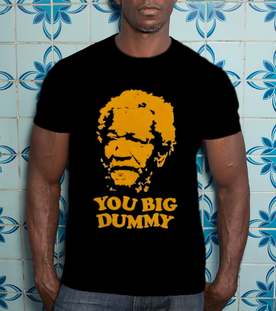 Fred Sanford You Big Dummy Sanford And Son T-Shirt