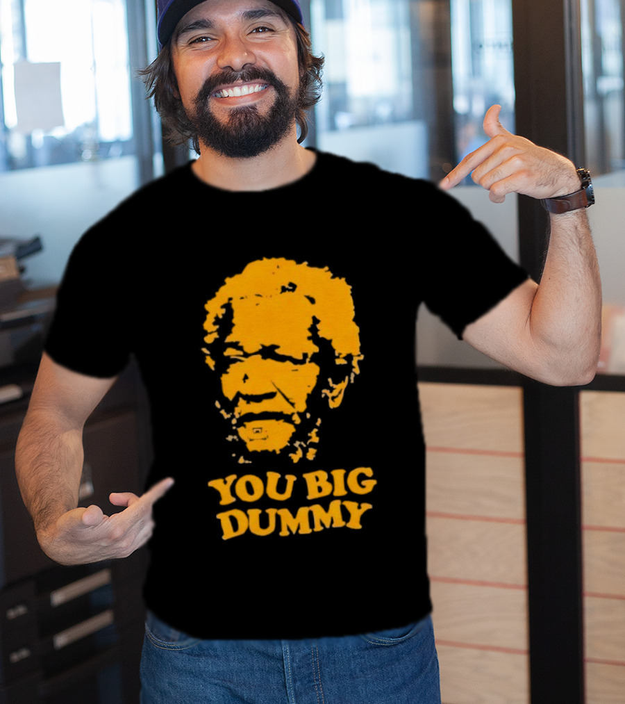 Fred Sanford You Big Dummy Sanford And Son T-Shirt