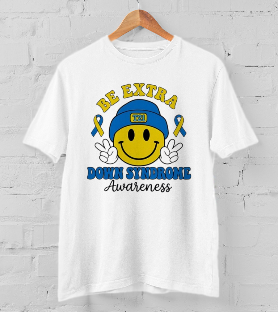 Be Extra T21 Smiley Face Down Syndrome Awareness T-Shirt