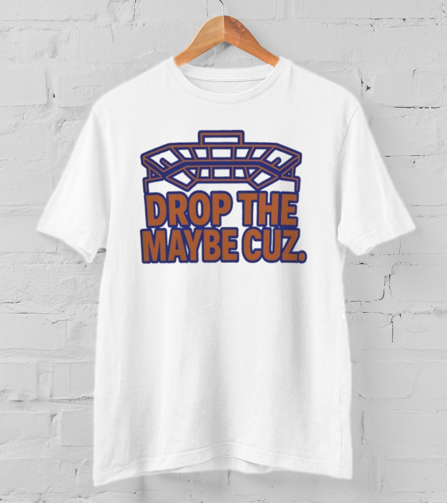 Stadium Outline Drop The Maybe Cuz Text Design T-Shirt