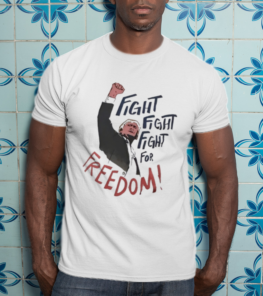 Fight Fight Fight For Freedom Trump Raised Fist T-Shirt