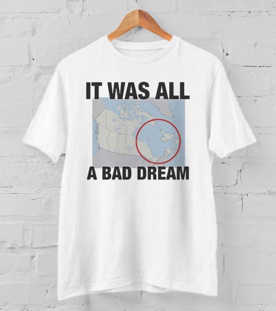 Quebec Isn’t Real It Was All A Bad Dream Map Joke Canada T-Shirt
