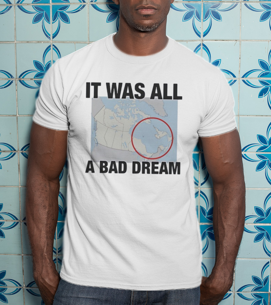 Quebec Isn’t Real It Was All A Bad Dream Map Joke Canada T-Shirt