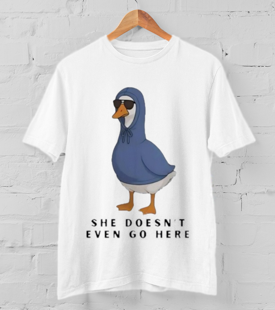 Silly Goose Sunglass She Doesn’t Even Go Here Funny T-Shirt