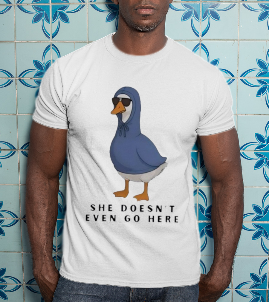 Silly Goose Sunglass She Doesn’t Even Go Here Funny T-Shirt