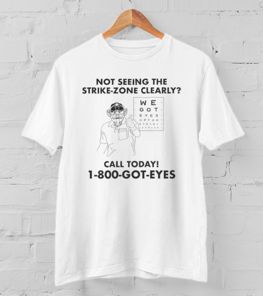 Not Seeing The Strike-Zone Clearly Call Today 1-800-Got-Eyes We Got Eyes Optometry T-Shirt