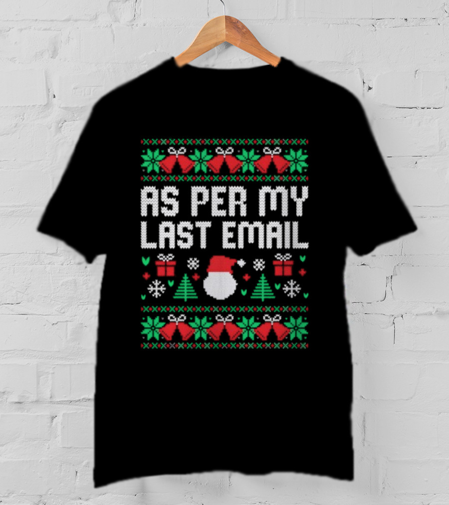 As Per My Last Email Funny Christmas Santa Tree Bells Snowflakes T-Shirt