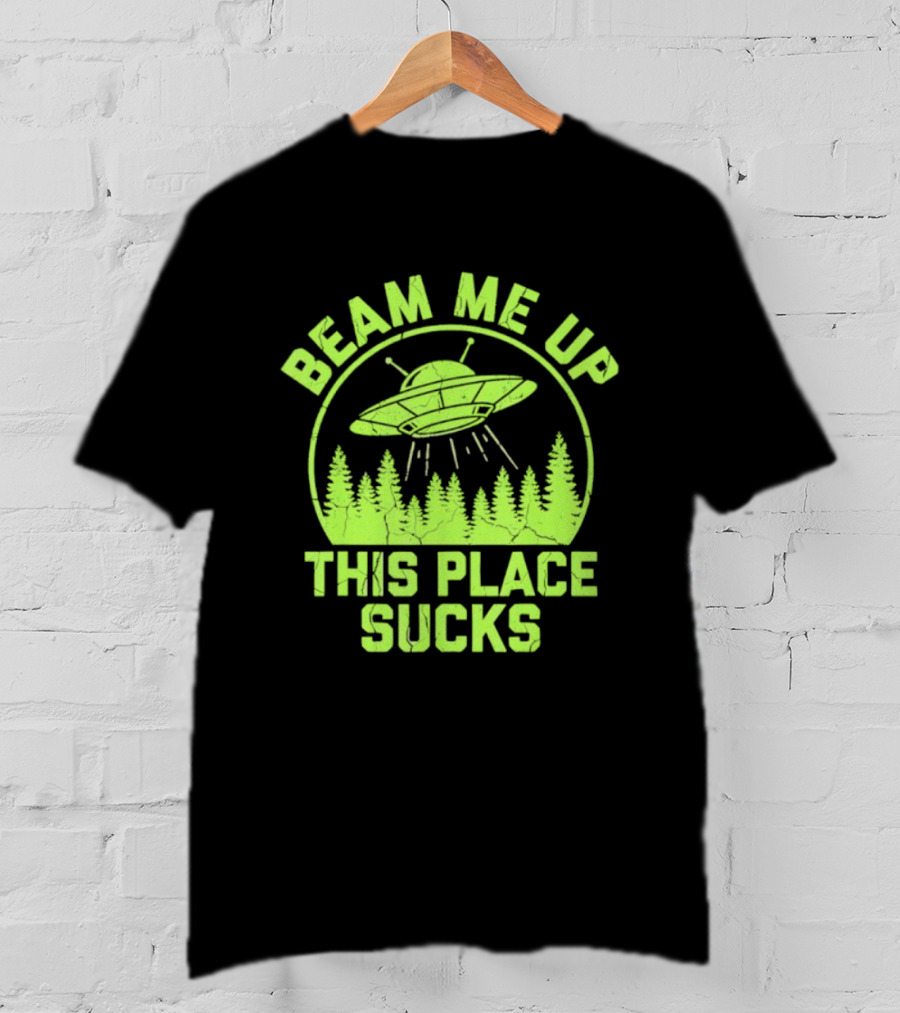 Beam Me Up This Place Sucks Alien UFO Forest T-Shirt