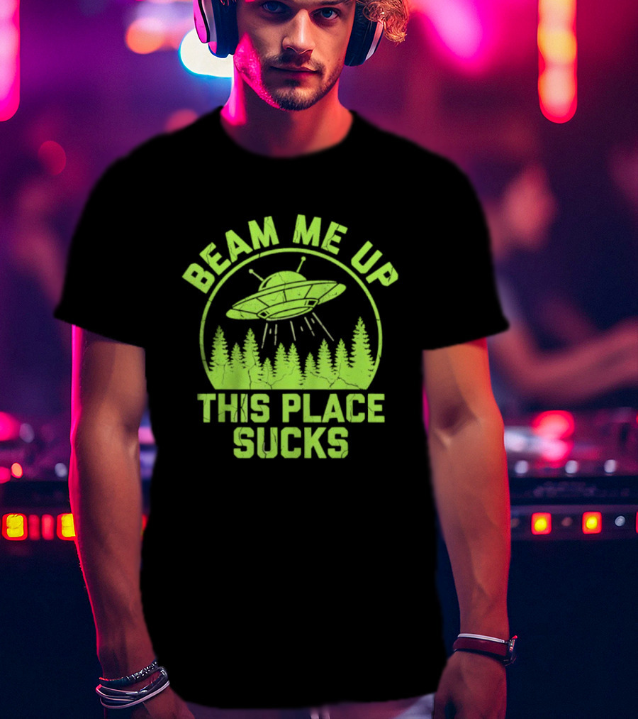 Beam Me Up This Place Sucks Alien UFO Forest T-Shirt
