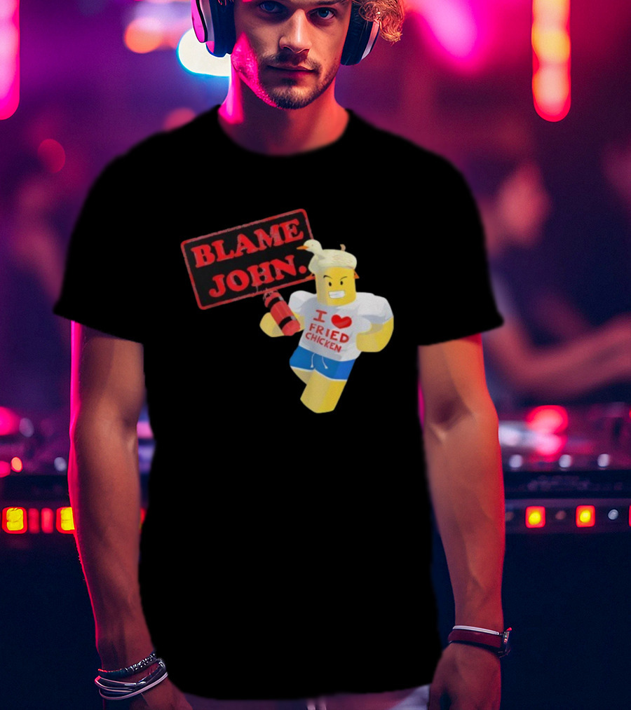 Blame John Roblox I Love Fried Chicken Meme With Duck Hat T-Shirt