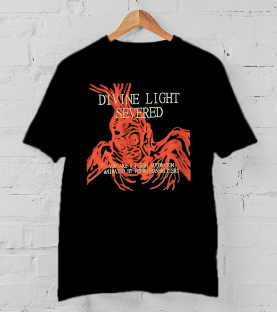 Divine Light Severed Flesh Automaton Animated By Neurotransmitters T-Shirt