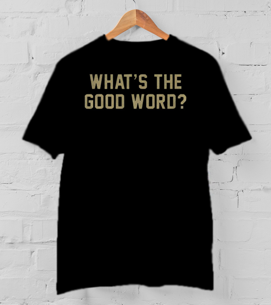 What's The Good Word Georgia Tech Yellow Jackets Fan Slogan T-Shirt