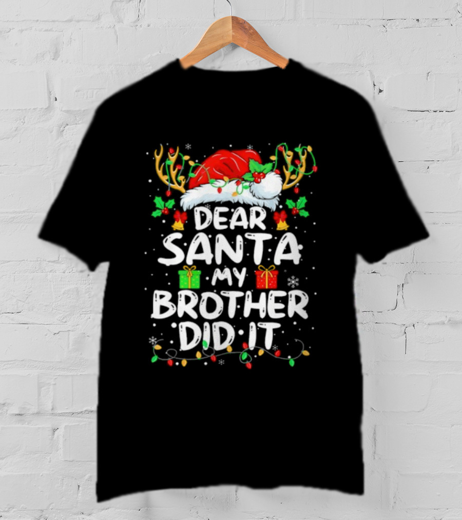 Dear Santa My Brother Did It Christmas Reindeer Antlers Gifts T-Shirt