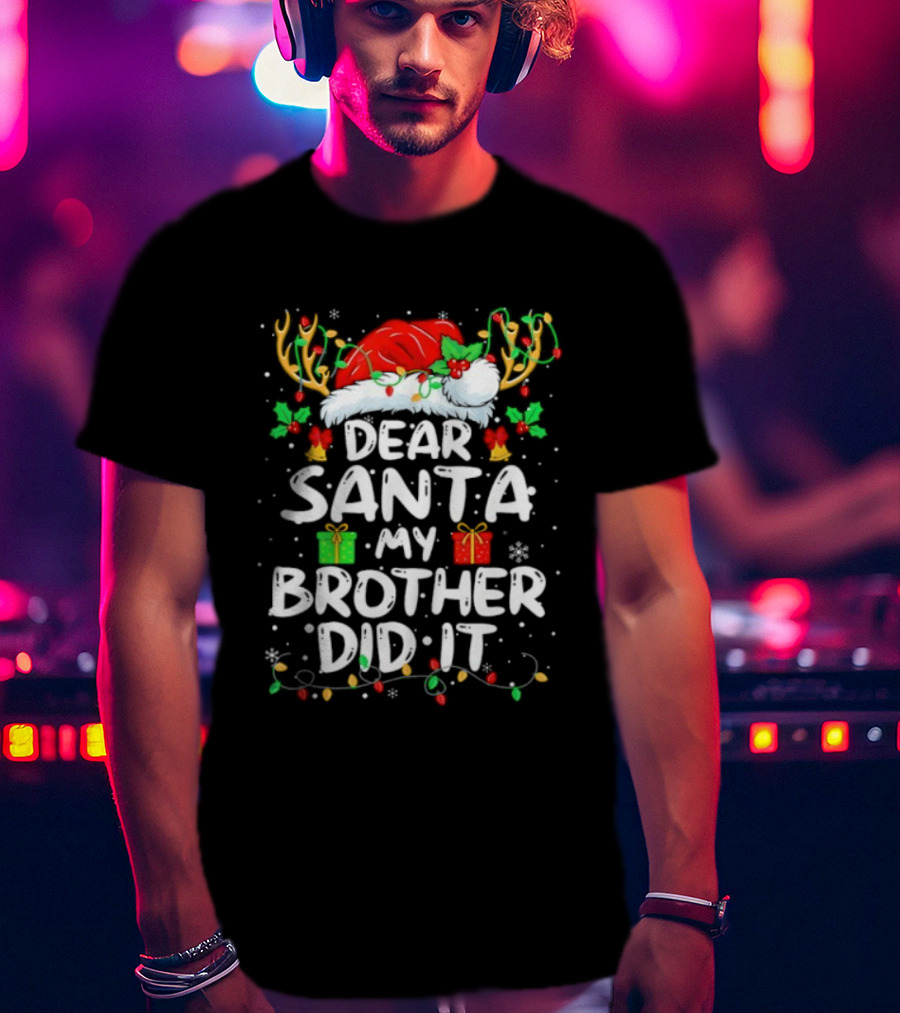 Dear Santa My Brother Did It Christmas Reindeer Antlers Gifts T-Shirt