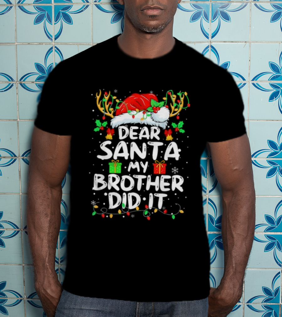 Dear Santa My Brother Did It Christmas Reindeer Antlers Gifts T-Shirt