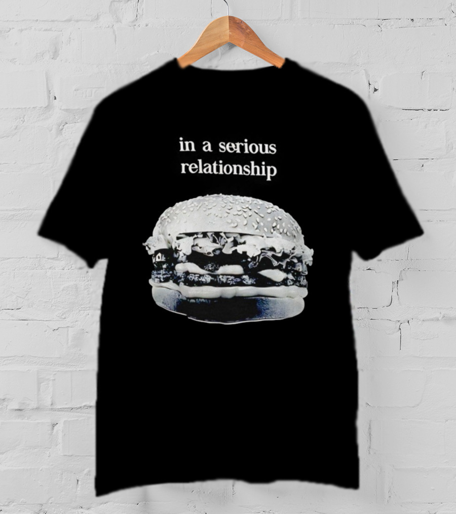 Hamburger In A Serious Relationship With My Food T-Shirt