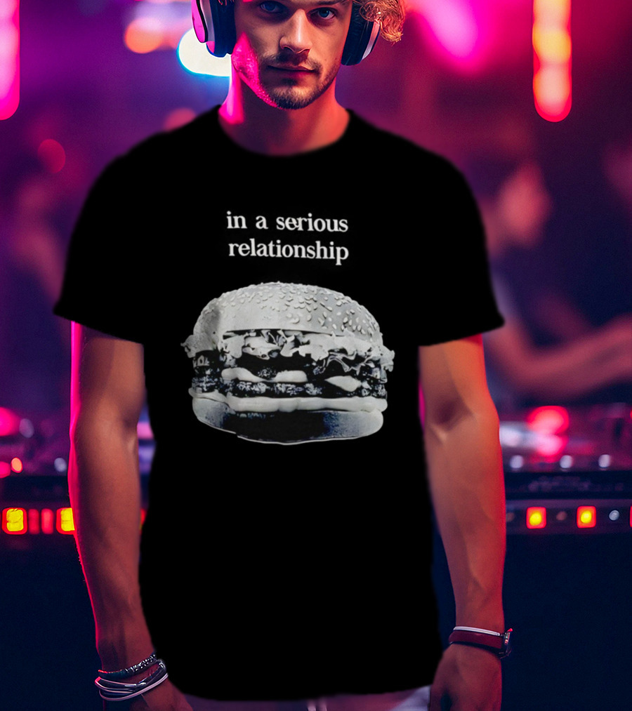Hamburger In A Serious Relationship With My Food T-Shirt