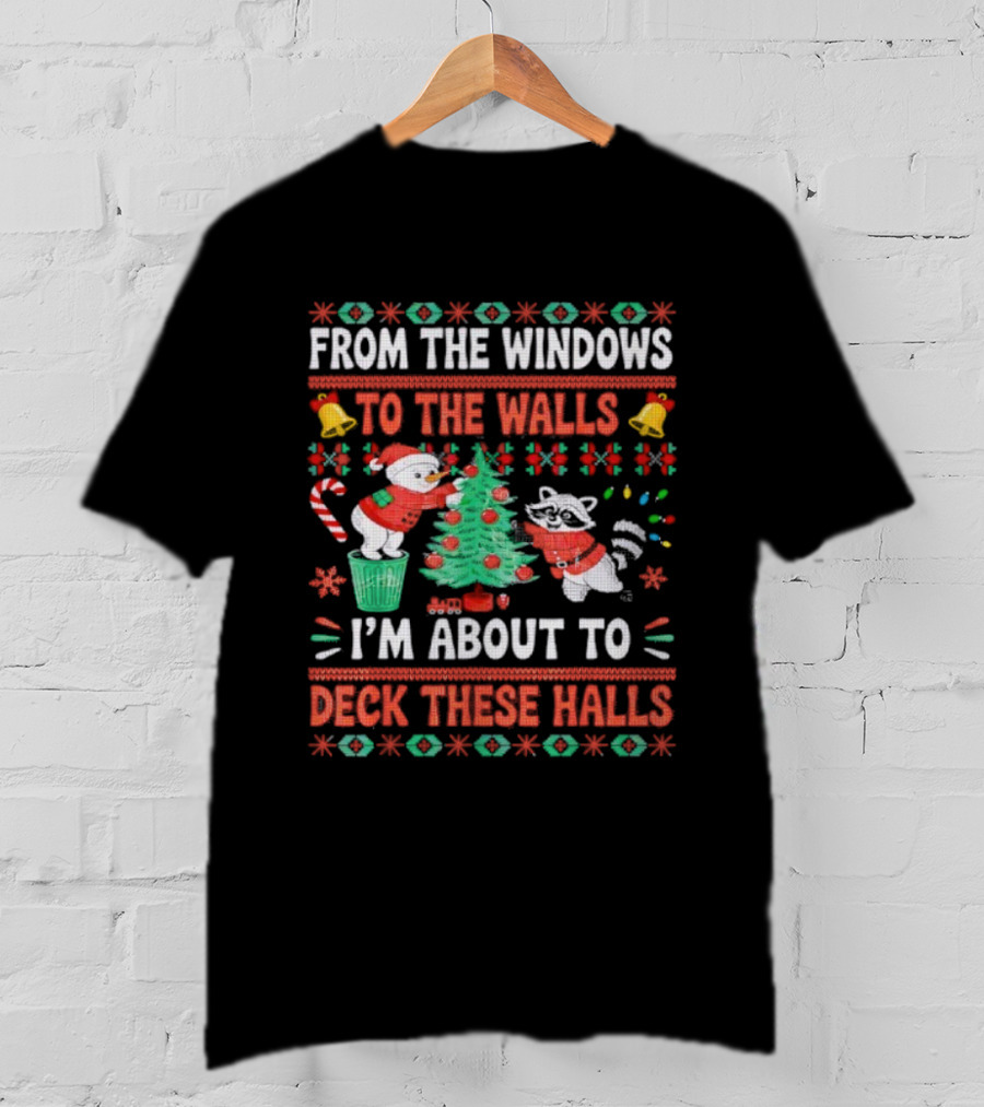 From The Windows To The Walls Raccoon Christmas I'm About To Deck These Halls T-Shirt