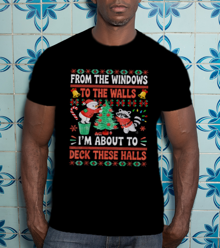 From The Windows To The Walls Raccoon Christmas I'm About To Deck These Halls T-Shirt