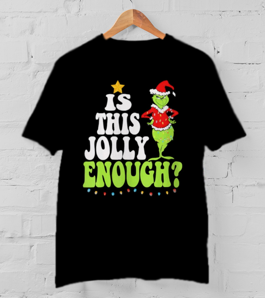 Is This Jolly Enough Christmas Grinch Santa Hat Lights And Star T-Shirt