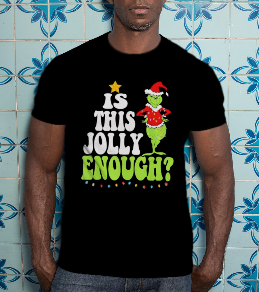 Is This Jolly Enough Christmas Grinch Santa Hat Lights And Star T-Shirt