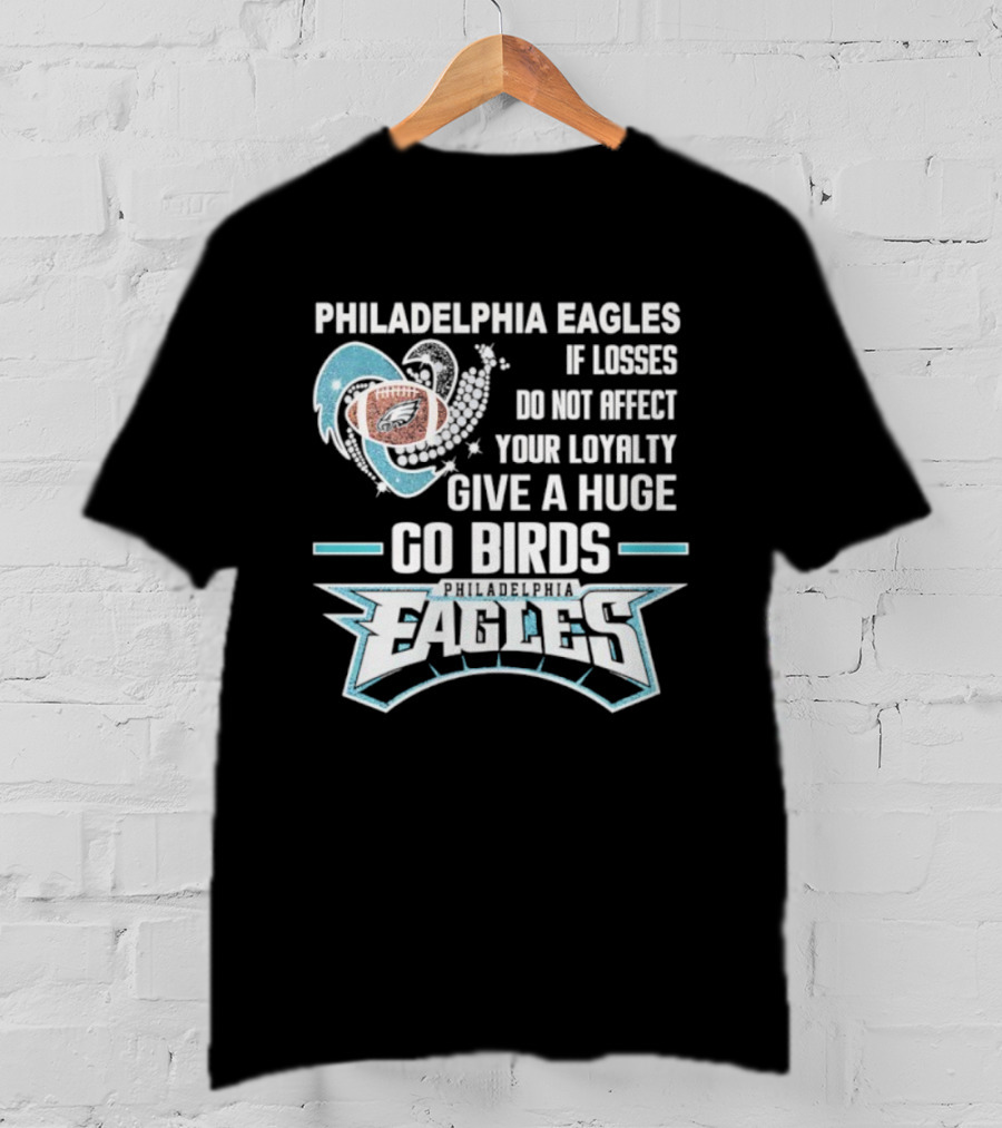Philadelphia Eagles Loyalty Go Birds Football Fan Message T-Shirt