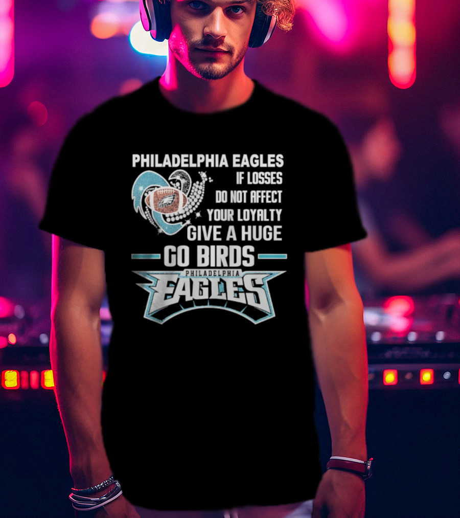 Philadelphia Eagles Loyalty Go Birds Football Fan Message T-Shirt