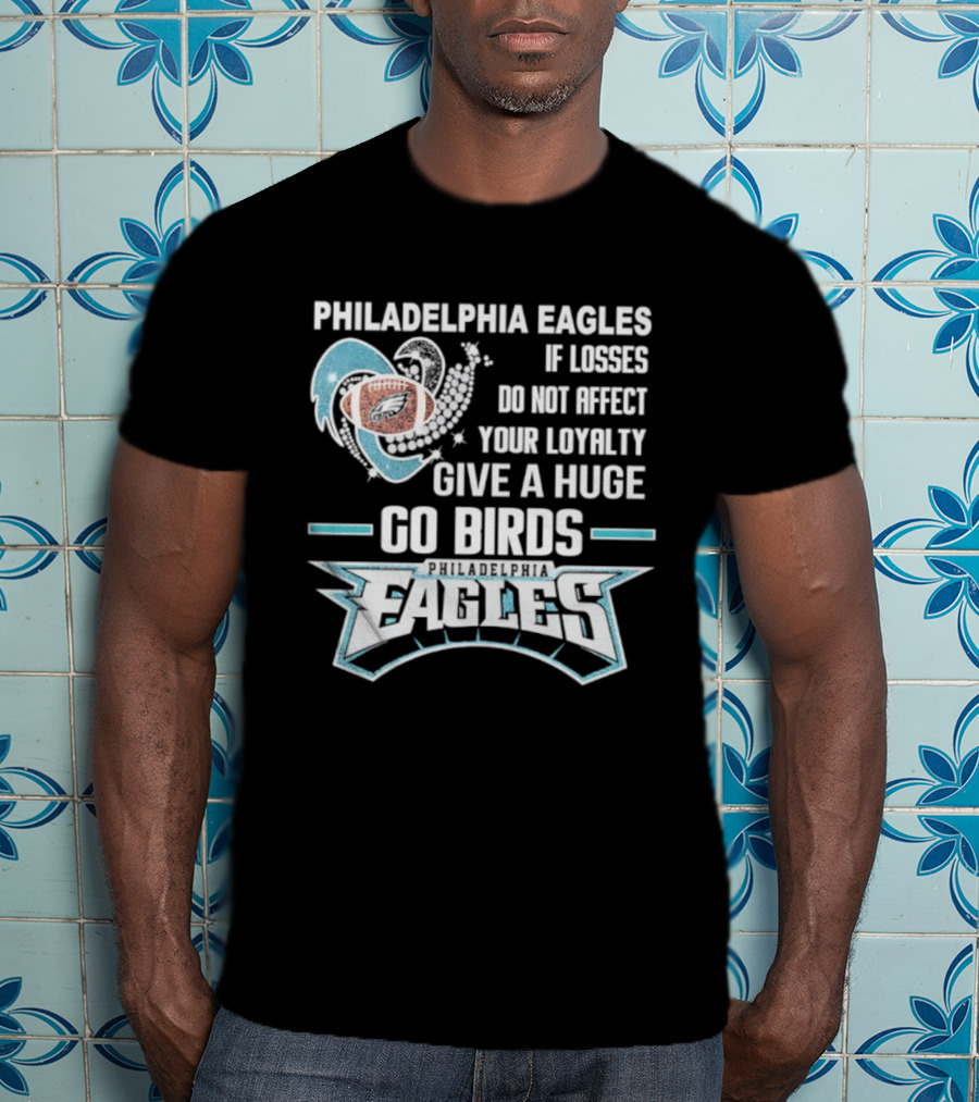 Philadelphia Eagles Loyalty Go Birds Football Fan Message T-Shirt