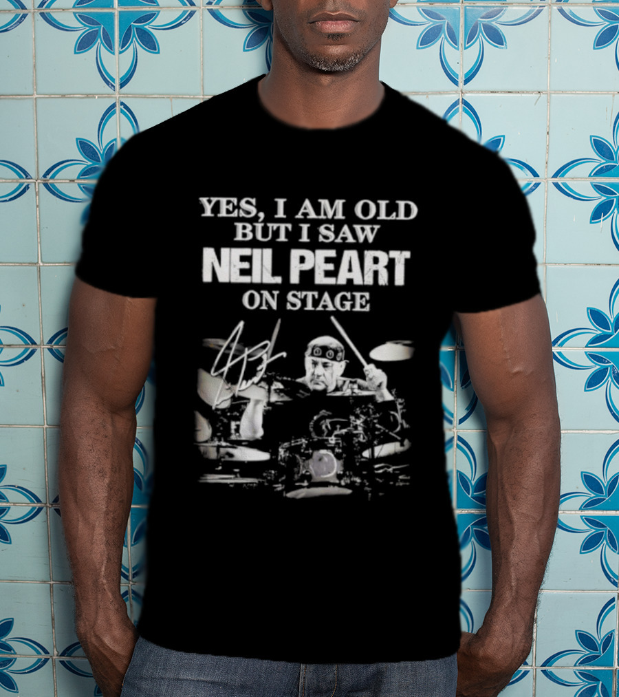 Yes I Am Old But I Saw Neil Peart On Stage Signature Drummer Graphic T-Shirt