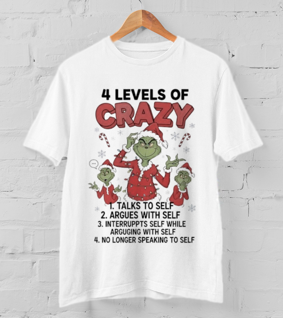 4 Levels Of Crazy Grinch Talks Argues Interrupts No Longer Speaking To Self T-Shirt
