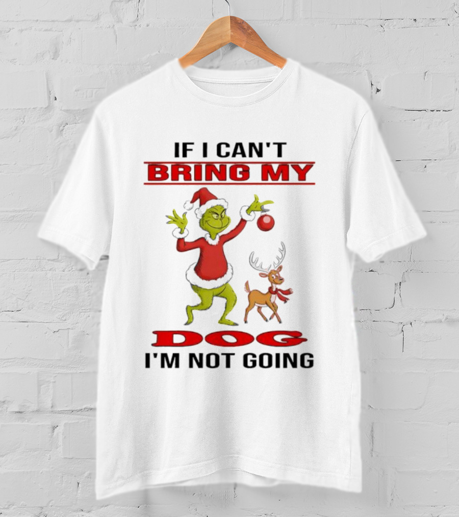 Grinch If I Can't Bring My Dog I'm Not Going T-Shirt