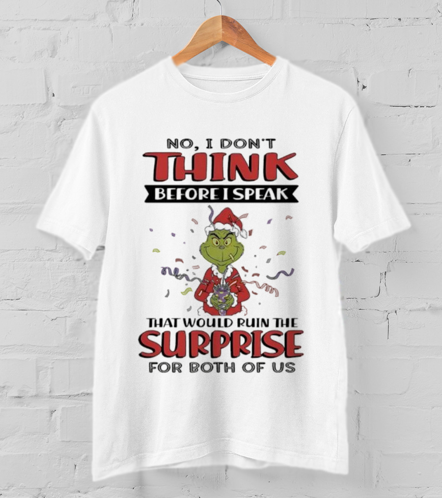 No I Don’t Think Before I Speak That Would Ruin The Surprise Grinch T-Shirt