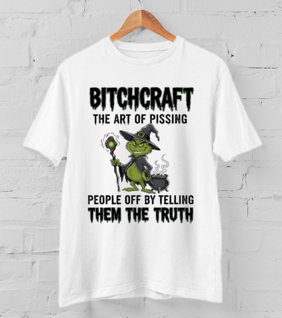 Bitchcraft Grinch Witch Pissing People Off By Telling Them The Truth T-Shirt
