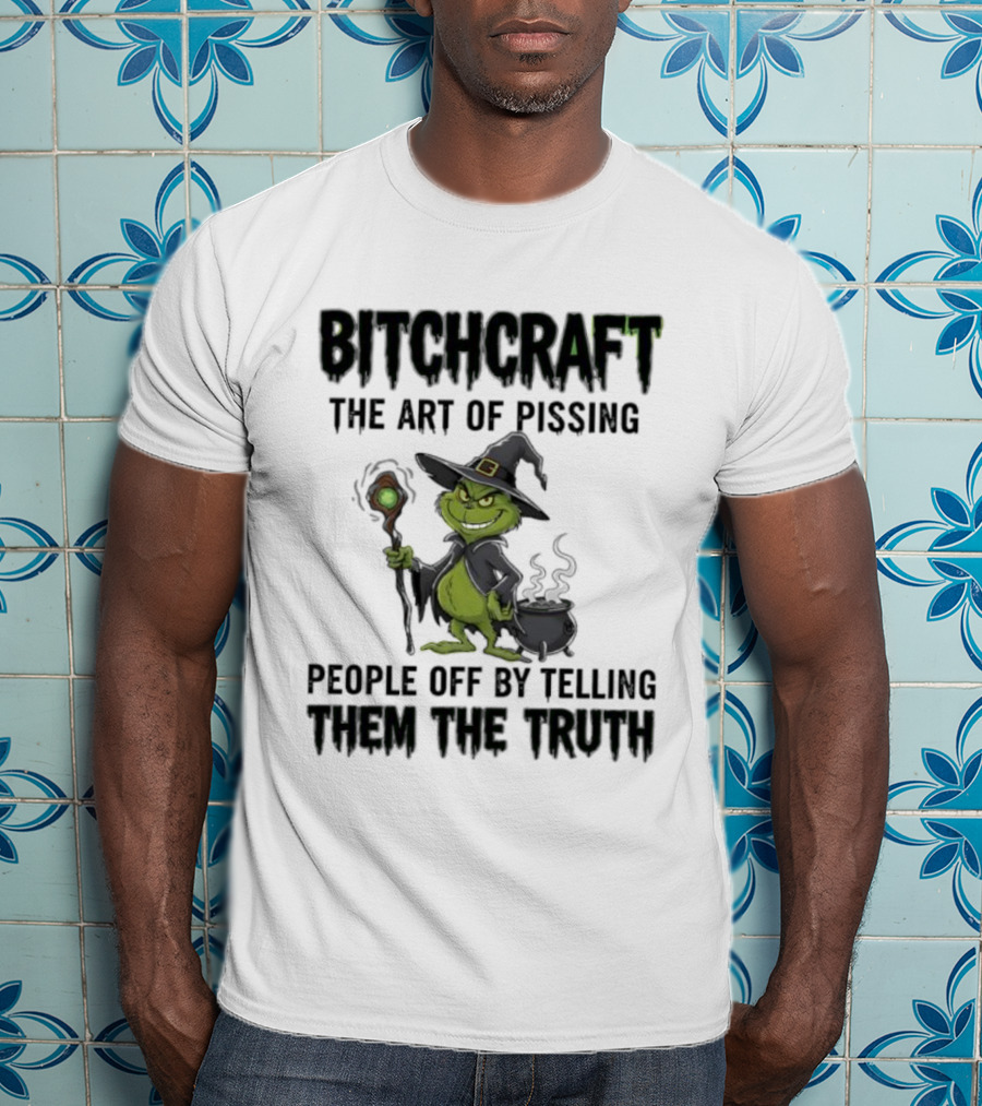 Bitchcraft Grinch Witch Pissing People Off By Telling Them The Truth T-Shirt