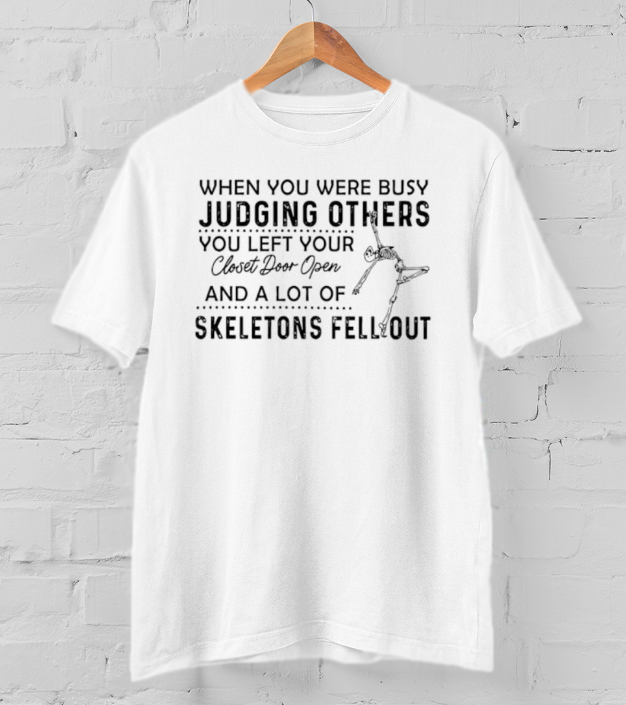 Judging Others Closet Door Open Skeletons Fell Out T-Shirt