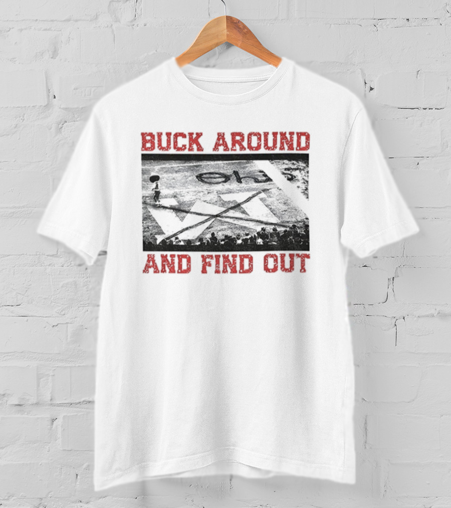Buck Around And Find Out Ohio State Buckeyes Beat Michigan X End Zone T-Shirt