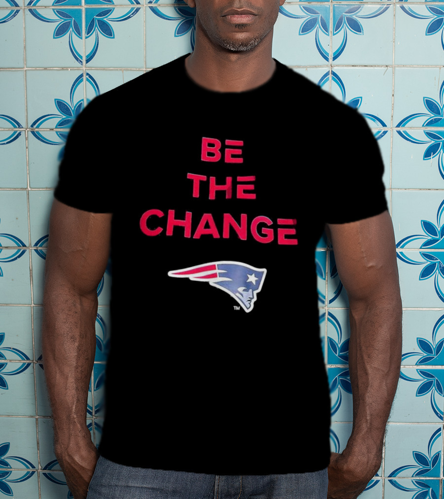 Be The Change New England Patriots T-Shirt