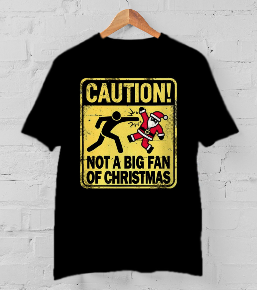 Caution Santa Not A Big Fan Of Christmas Sign Warning T-Shirt